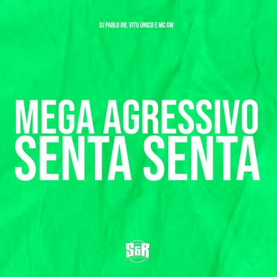 Mega Agressivo Senta Senta By DJ Pablo RB, Vitu Único, Mc Gw's cover