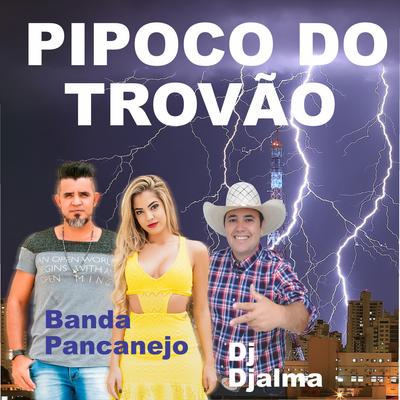Pipoco do Trovão By Dj Djalma Oficial, Banda Pancanejo's cover