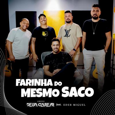Farinha Do Mesmo Saco By Grupo Deixa Clarear, Eder Miguel's cover