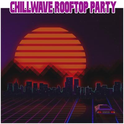 Chillwave Rooftop Party's cover