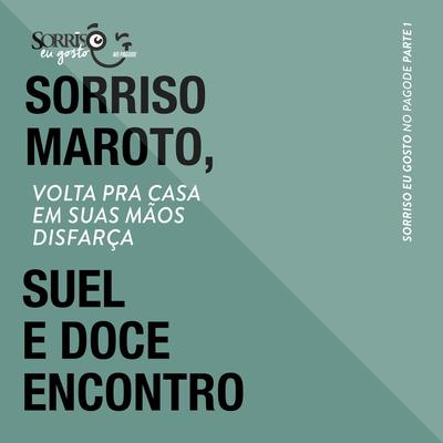 Volta Pra Casa / Em Suas Mãos / Disfarça (Ao Vivo) By Sorriso Maroto, Suel, Doce Encontro's cover