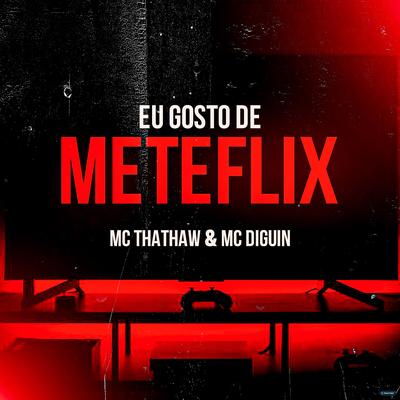 Eu Gosto de Meteflix (feat. MC Thataw) (feat. MC Thataw)'s cover