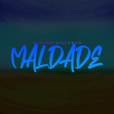 Maldade By Marlon Dieckman, Mc Niccole, Mc Fernandis's cover