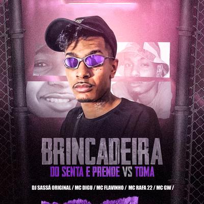 Brincadeira do Senta e Prende Vs Toma (feat. MC Digu, MC Flavinho, MC Rafa 22 & Mc Gw) (feat. MC Digu, MC Flavinho, MC Rafa 22 & Mc Gw) By DJ Sassá original, MC Digu, MC Flavinho, MC Rafa 22, Mc Gw's cover