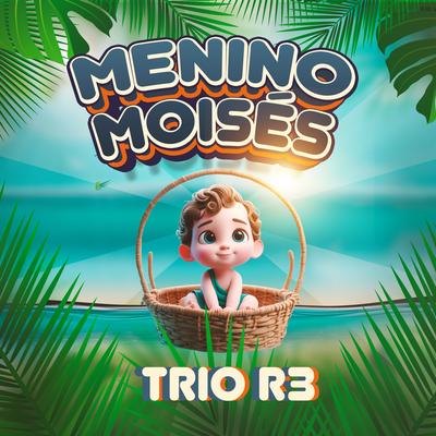 Menino Moisés By Trio R3's cover