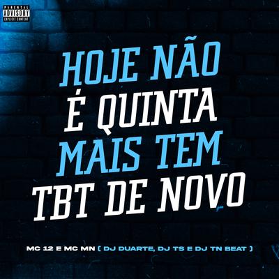 Hoje Não é Quinta Mais Tem TBT De novo By DJ DUARTE, DJ TN Beat, DJ TS, Mc 12, MC MN's cover