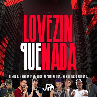 Lovezin Que Nada By Dj Menor da Rv, Dj 2d do cf, Pdrim, Mc Menor Thalis, MC MK DA ZL, Ja1 No Beat, Mc Rd Bala's cover