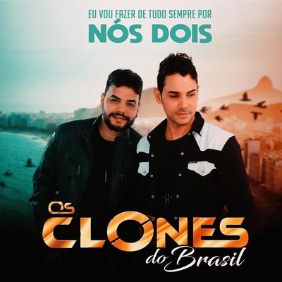 Eu Vou Fazer de Tudo Sempre por Nós Dois By Os Clones do Brasil's cover