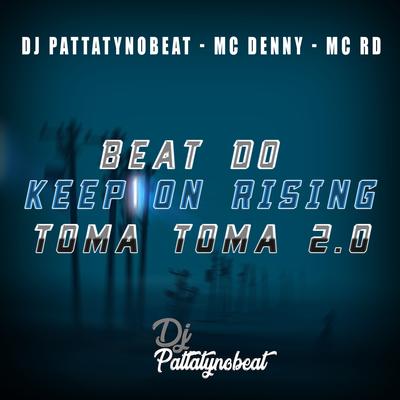 Beat do Keep On Rising - Toma Toma 2.0 By DJ PATTATYNOBEAT, MC Denny, Mc RD's cover