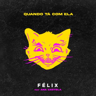 Quando Tá Com Ela By Felix, Ana Castela's cover