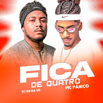 Fica de Quatro By Dj Dn Da Vr, Mc Panico's cover