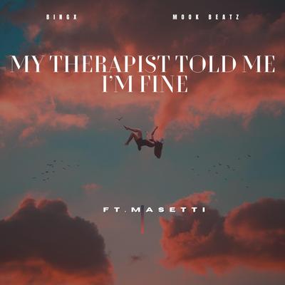 My Therapist Told Me I'm Fine By Bingx, Mook Beatz, Masetti's cover