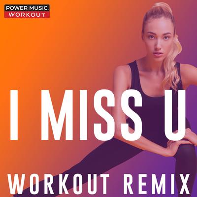 I Miss U (Workout Remix 130 BPM) By Power Music Workout's cover