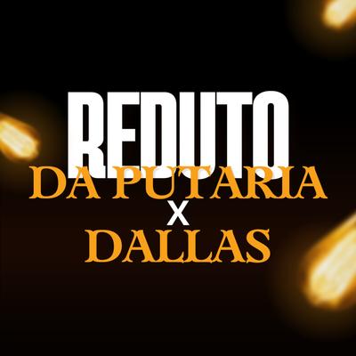 Reduto da Putaria X Dallas By DJ WC DE GUADALUPE, DJ ULISSES COUTINHO's cover