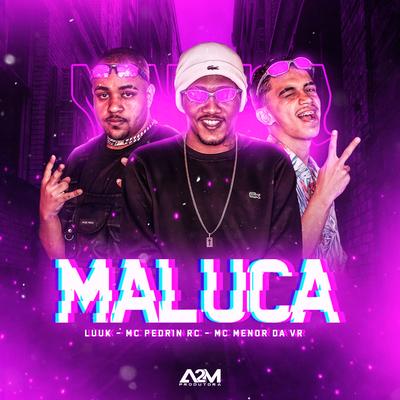 Maluca By LUUK, MC Menor da VR, mc pedrin rc, Dj Granfino's cover