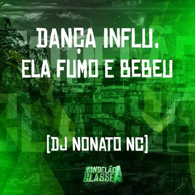 Dança Influ, Ela Fumo e Bebeu By Dj Nonato Nc's cover