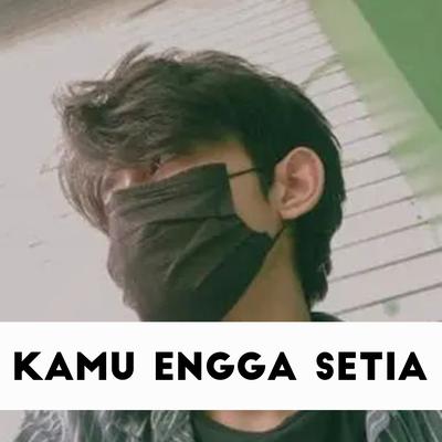 Kamu Engga Setia's cover