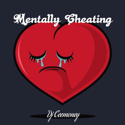 Mentally Cheating By Dj Ceemoney's cover