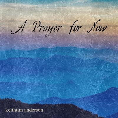 A Prayer for Now By KeithTim Anderson's cover