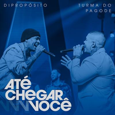 Até Chegar Você (Ao Vivo) By Di Propósito, Turma do Pagode's cover
