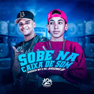 Sobe na Caixa de Som By Markim WF, MC JOÃOZINHO DR's cover