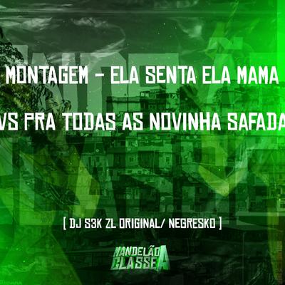 Montagem - Ela Senta Ela Mama Vs pra Todas as Novinha Safada By DJ S3K ZL, DJ NEGRESKO's cover