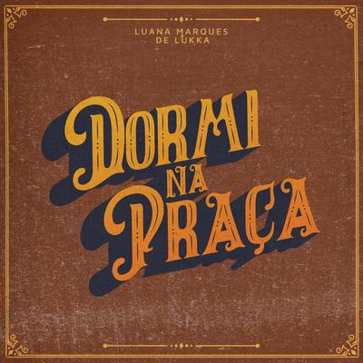 Dormi Na Praça By Luana Marques & De Lukka's cover