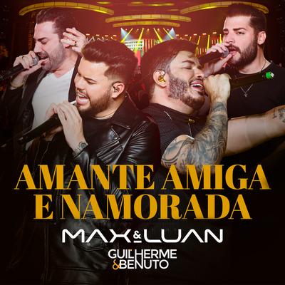 Amante, Amiga e Namorada (Ao Vivo) By Max e Luan's cover