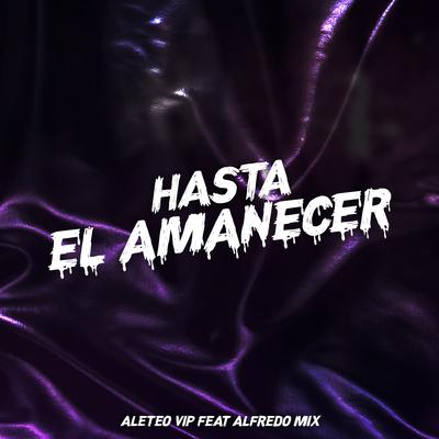 Hasta el Amanecer By Aleteo VIP, Alfredo Mix's cover
