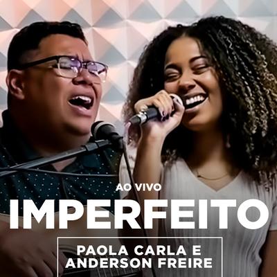 Imperfeito (Ao Vivo) By Paola Carla, Anderson Freire's cover