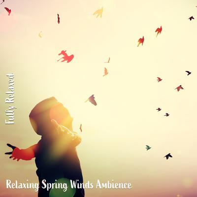 Fully Relaxed: Relaxing Spring Winds Ambience's cover