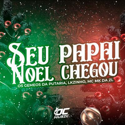 Seu Papai Noel Chegou! By Os Gemeos da Putaria, LKZINHU, MC MK DA ZL, DUDUZITO's cover