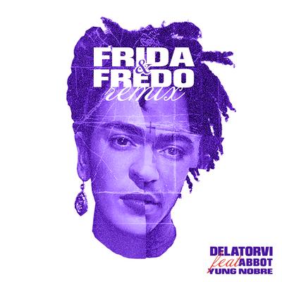 Frida e Fredo (Remix) By Delatorvi, Filbeats, Abbot, Yung Nobre's cover