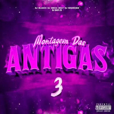 Montagem das Antigas 3 (feat. dj davi zs) (feat. dj davi zs) By DJ Blakes, DJ NEGRESKO, Dj Souza Beat, dj davi zs's cover