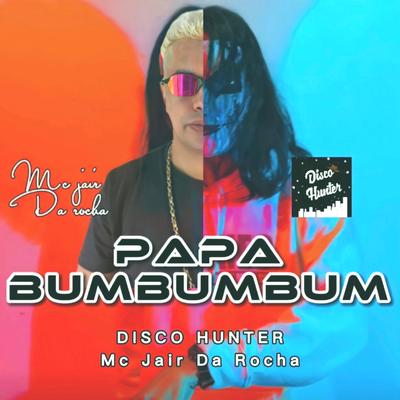 Pa Pa Bum Bum Bum By Mc Jair da Rocha, DISCO HUNTER's cover