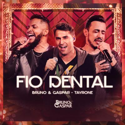 Fio Dental (Ao Vivo) By Bruno e Gaspar, Tayrone's cover