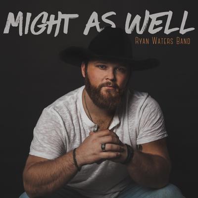 Might As Well By Ryan Waters Band's cover