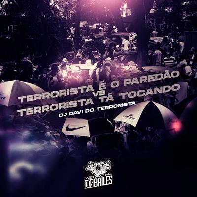 Terrorista é o Paredão Vs Terrorista Tá Tocando By MC MN, Mc 7 Belo, MC P1, DJ DAVI DO TERRORISTA's cover