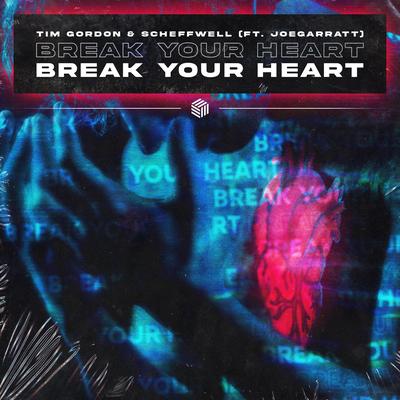 Break Your Heart By Tim Gordon, Scheffwell, joegarratt's cover