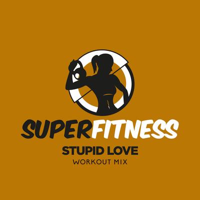 Stupid Love (Instrumental Workout Mix 134 bpm) By SuperFitness's cover