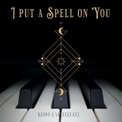 I Put A Spell On You (Short) By Geoff Castellucci's cover