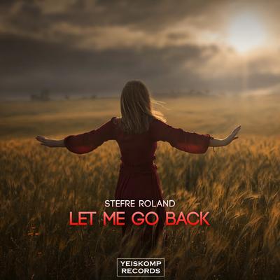 Let Me Go Back (Original Mix) By Stefre Roland's cover