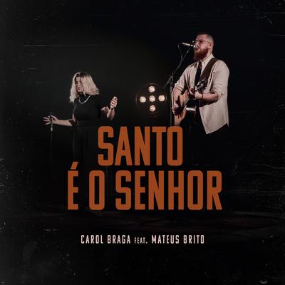 Santo É o Senhor By Carol Braga, Mateus Brito's cover