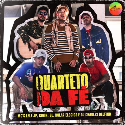 Quarteto da Fé By Mc Lele JP, MC Kinin, MC BL, MC Dolar Elogios's cover