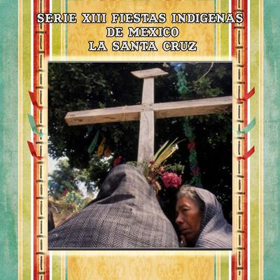 Serie XIII Fiestas IndIgenas de Mexico La Santa Cruz's cover