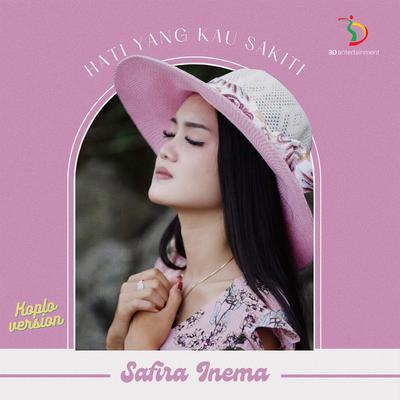 Hati Yang Kau Sakiti (Koplo Version) By Safira Inema's cover