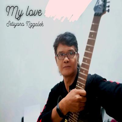 My Love By Setiyono Nggalek's cover