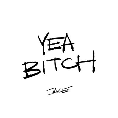 Yea Bitch By Jace's cover