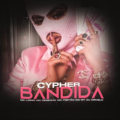 CYPHER BANDIDA By DJ CRIVELO, mc pretao do mt, MC Desenho, Mc Loirin's cover