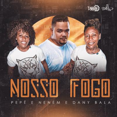 Nosso Fogo By Pepê & Neném, Dany Bala's cover